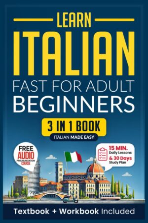 Learn Italian Fast for Adult Beginners: 3-in-1 Workbook: Master Italian with 15-Minute Daily Lessons, Practical Exercises, Common Words & Phrases, and Essential Grammar Rules to Live By Paperback – August 20, 2024